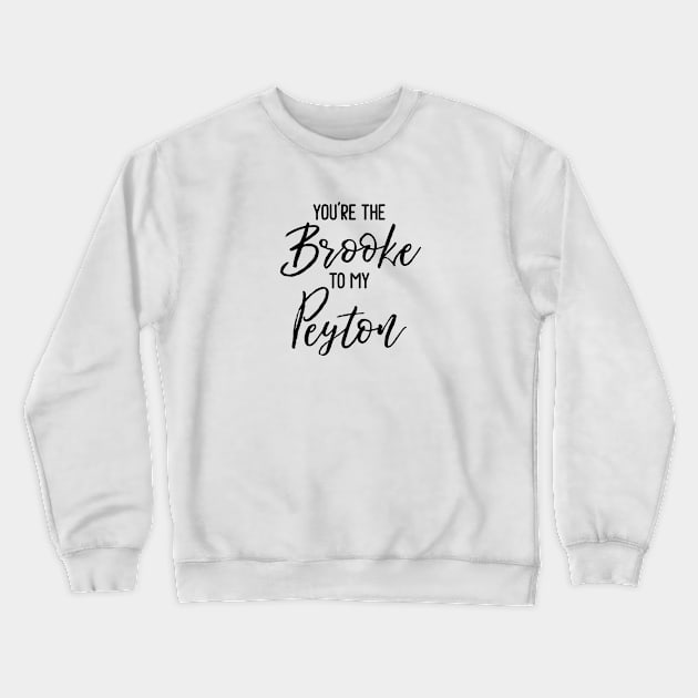 One Tree Hill - You're the Brooke to my Peyton Crewneck Sweatshirt by qpdesignco